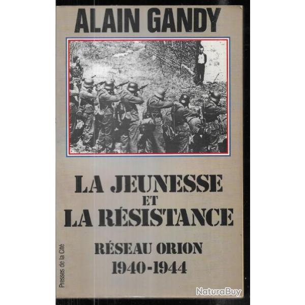 La jeunesse et la rsistance , Rseau Orion 1940-1945 d'alain gandy , henri d'astier