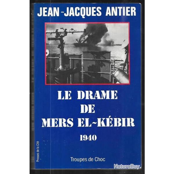 le drame de mers el-kbir 1940 de jean-jacques antier , marine de guerre.