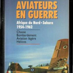 aviateurs en guerre afrique du nord sahara 1954-1962 chasse bombardements hélicos aviation légère