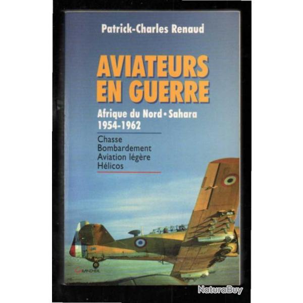 aviateurs en guerre afrique du nord sahara 1954-1962 chasse bombardements hlicos aviation lgre