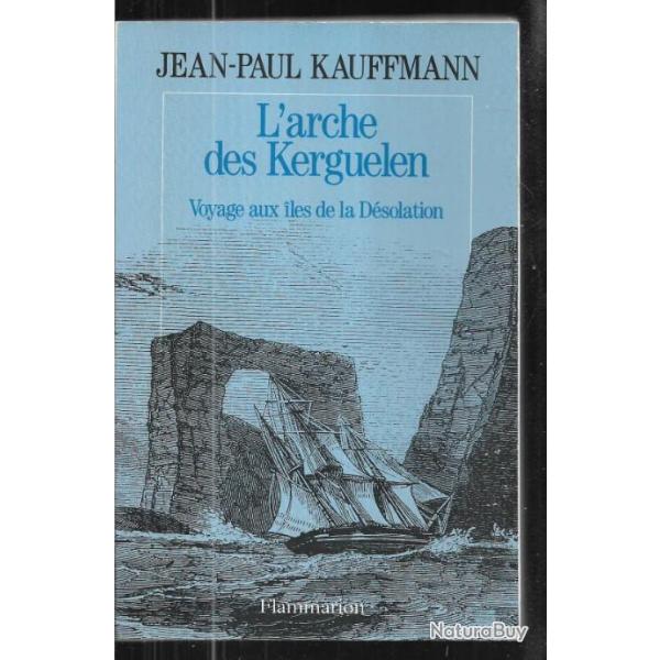 l'arche des kerguelen voyage aux iles de la dsolation de jean-paul kauffmann