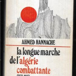 la longue marche de l'algérie combattante 1830-1962 , d'ahmed hannache aln, fln , algérie française