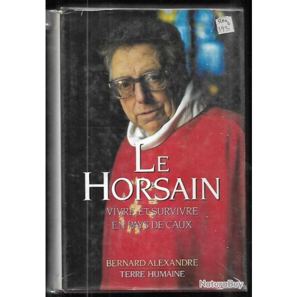 Le Horsain vivre et survivre en pays de Caux de bernard alexandre deuxime dition