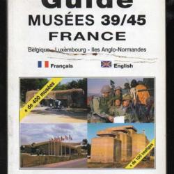guide musées 39/45 france ,belgique, luxembourg ,iles anglo-normandes