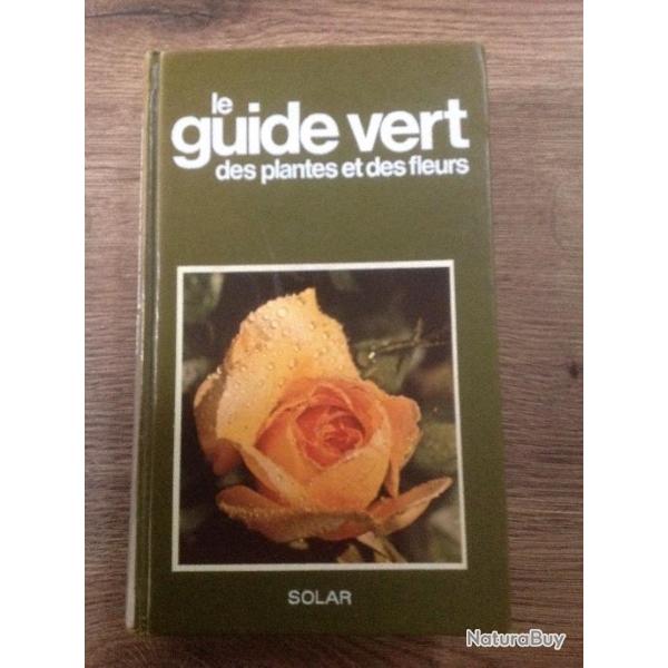 LIVRE - LE GUIDE VERT DES PLANTES ET DES FLEURS / DITIONS SOLAR / 1985 / 521 PAGES / TBE .