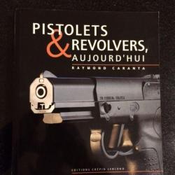 Pistolets& Revolvers d'aujourd'hui Raymond caranta  Editions CREPIN LEBLOND