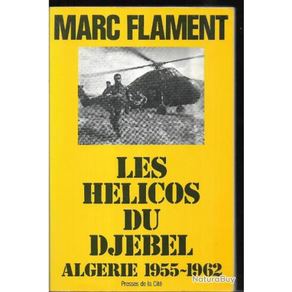 les hlicos du djebel algrie 1955-1962 de marc flament , guerre d'algrie parachutistes , bigeard