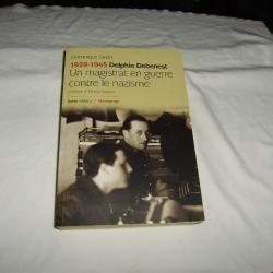 Un magistrat en guerre contre le nazisme 1939- 1945 Delphin Debenest