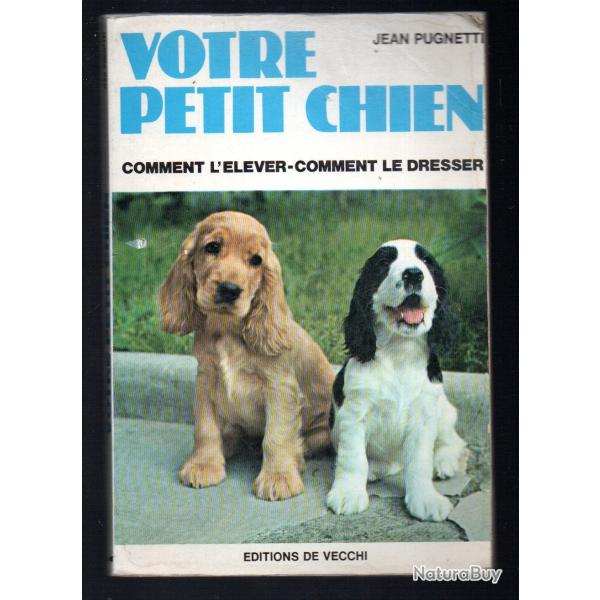 votre petit chien comment l'lever comment le dresse de jean pugnetti