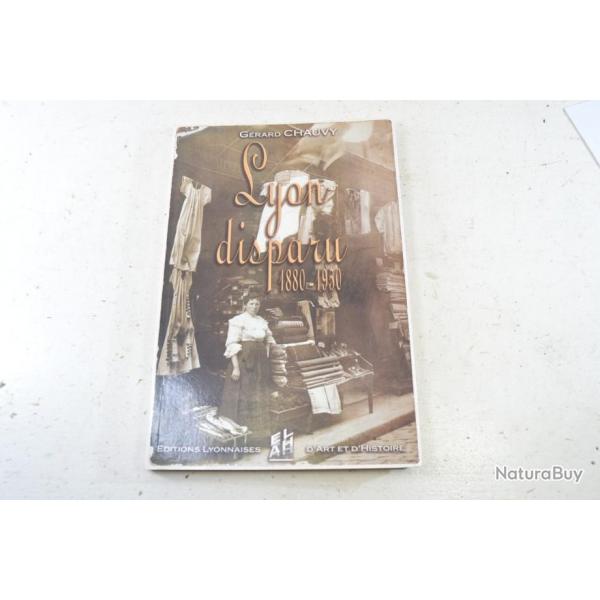 Livre LYON disparu 1880 1950 par Grard Chauvy, ditions Lyonnaises d'art et d'histoire 2003