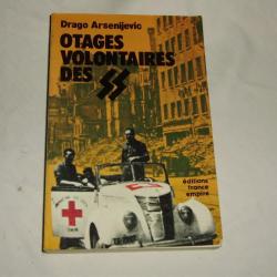 Otages Volontaires des SS - Drago Arsenijevic -Editions France Empir