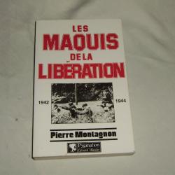 Les Maquis de la Libération - 1942-1944- Pierre Montagnon - Pygmalion