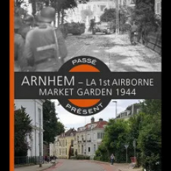 Arnhem, la 1st Airborne Market Garden 1944, Simon Forty & Tom Timmerman, coll. présent passé (livre)