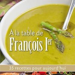 À la table de François Ier,  35 recettes pour aujourd'hui