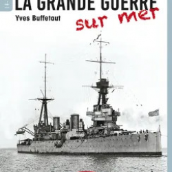 La Grande Guerre sur mer, d'Yves Buffetaut