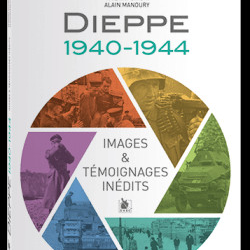 Dieppe 1940-1944, images et témoignages inédits