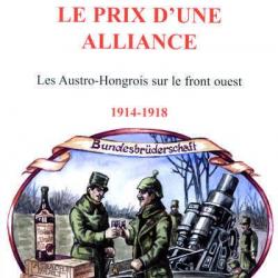Le Prix d'une alliance, les Austro-Hongrois sur le front Ouest, 1914-1918