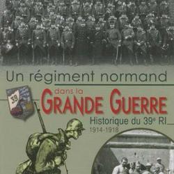 Un régiment normand dans la Grande Guerre, historique du 39e RI, de Bruno Nion