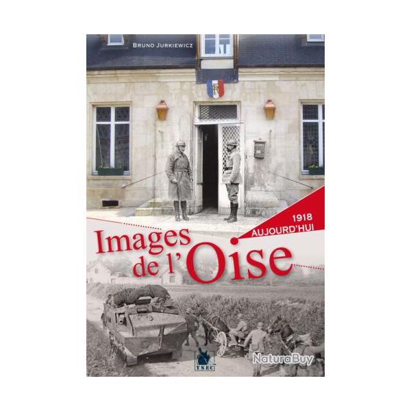 Images de l'Oise tome 1, 1918 et aujourd'hui