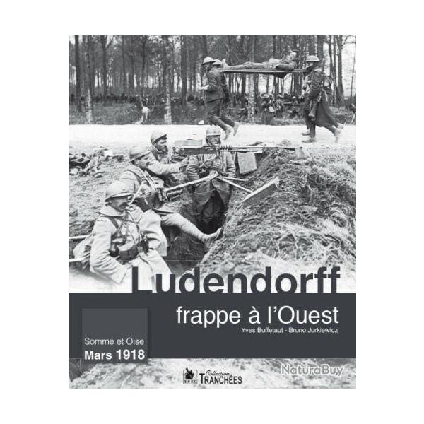 Ludendorff frappe  l'Ouest, d'Yves Buffetaut et Bruno Jurkiewicz