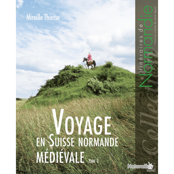 Voyage en Suisse normande mdivale, tome 3 guide