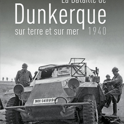 La Bataille de Dunkerque sur terre et sur mer, 1940