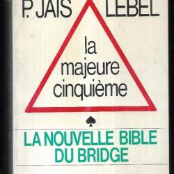 la nouvelle bible du bridge , la majeure cinquième ,p.jais lebel ,les bases du bridge moderne