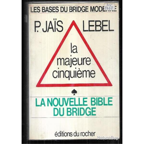 la nouvelle bible du bridge , la majeure cinquime ,p.jais lebel ,les bases du bridge moderne