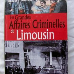 LES GRANDES AFFAIRES CRIMINELLES DU LIMOUSIN DE BROUSSE & GRANDCOING & CHEVRIER & VALADE - DE 2010