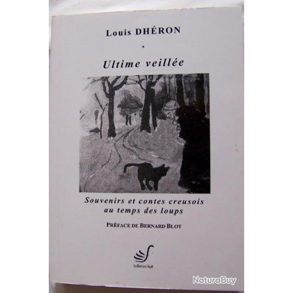 ULTIME VEILLE DE LOIS DHERON  SOUVENIRS ET CONTES CREUSOIS AU TEMPS DES LOUPS EDITEUR THIERRY SAJAT