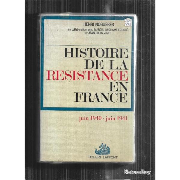 Histoire de la rsistance en France  Juin 1940 - juin 1941  Tome 1 de Henri Nogures