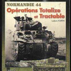 opérations totalize et tractable de ludovic fortin des batailles et des hommes normandie 1944