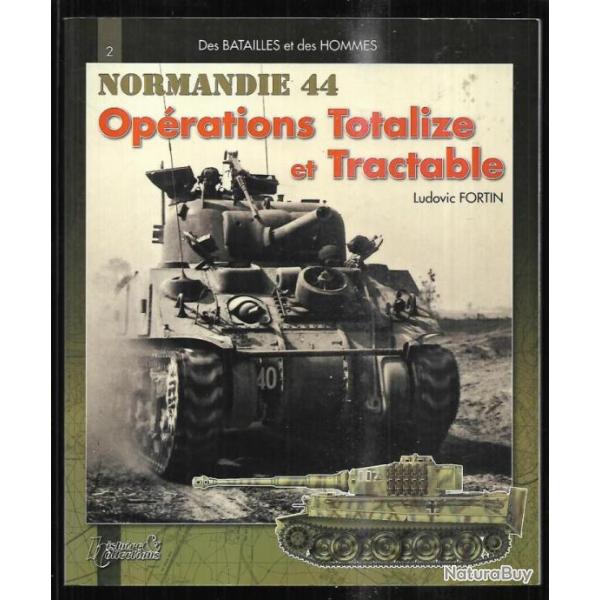 oprations totalize et tractable de ludovic fortin des batailles et des hommes normandie 1944