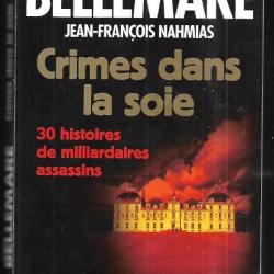 crimes dans la soie , 30 histoires de milliardaires assassins de pierre bellemare et j-f nahmias