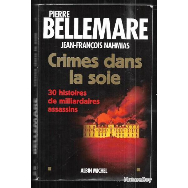 crimes dans la soie , 30 histoires de milliardaires assassins de pierre bellemare et j-f nahmias