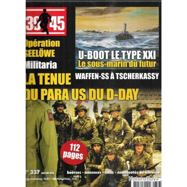 39-45 Magazine 337 u-boot type XXI, la tenue du para us du d-day, waffen ss  tcherkassy , seelowe