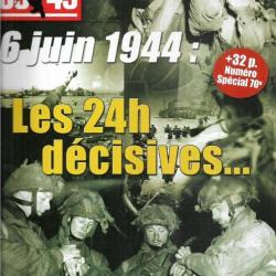 39-45 Magazine 322 6 juin 1944 les 24 h décisives  spécial 70e