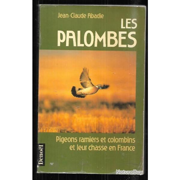 les palombes , pigeons ramiers et colombins et leur chasse en france de jean-claude abadie