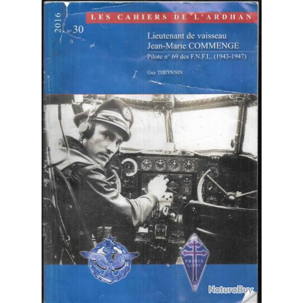les cahiers de l'ardhan n 30 lt de vaisseau jean-marie commenge pilote n 69 des fnfl 1943-1947