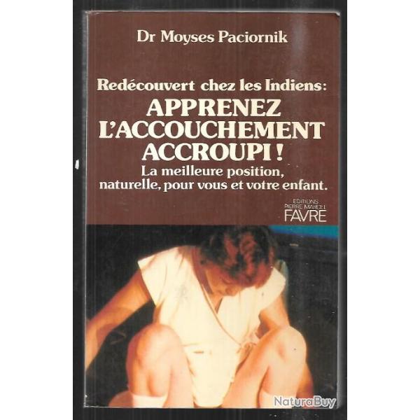 apprenez l'accouchement accroupi redcouvert chez les indiens du dr moyses paciornik