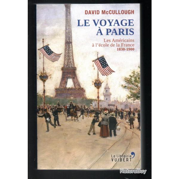 le voyage  paris les amricains  l'cole de la france 1830-1900 de david mccullough