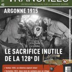 ARGONNE 1915 Le sacrifice inutile de la 128e DI, magazine Tranchées n° 42