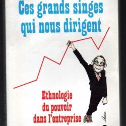 ces grands singes qui nous dirigent ethnologie du pouvoir dans l'entreprise de marie muzard