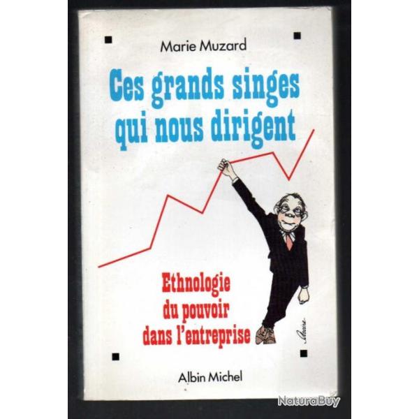 ces grands singes qui nous dirigent ethnologie du pouvoir dans l'entreprise de marie muzard