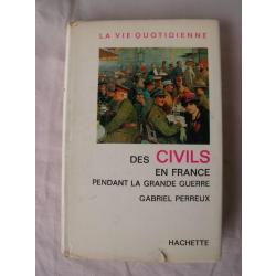 WW1 FRANCE LIVRE 14-18 " DES CIVILS EN FRANCE PENDANT LA GRANDE GUERRE" DE GABRIEL PERREUX 346 PAGES