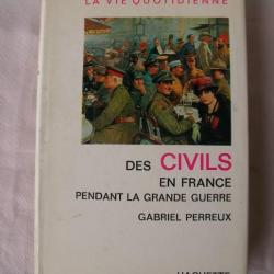 WW1 FRANCE LIVRE 14-18 " DES CIVILS EN FRANCE PENDANT LA GRANDE GUERRE" DE GABRIEL PERREUX 346 PAGES