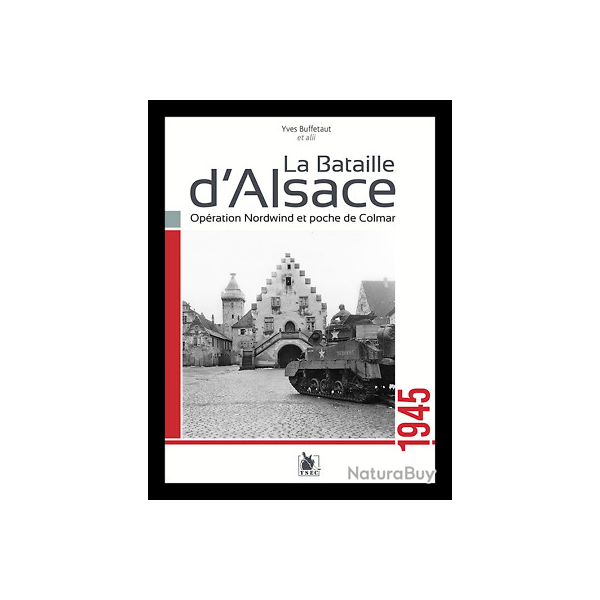 La Bataille d'Alsace, 1945, opration Norwind, poche de Colmar, d'Yves Buffetaut
