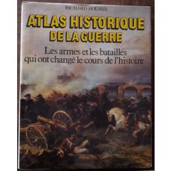 Atlas Historique de la Guerre: Les armes et les batailles qui ont changé le cours de l'histoire