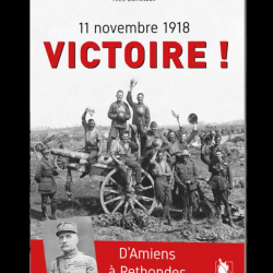 11 novembre 1918, Victoire !, d'Amiens à Rethondes, d'Yves Buffetaut