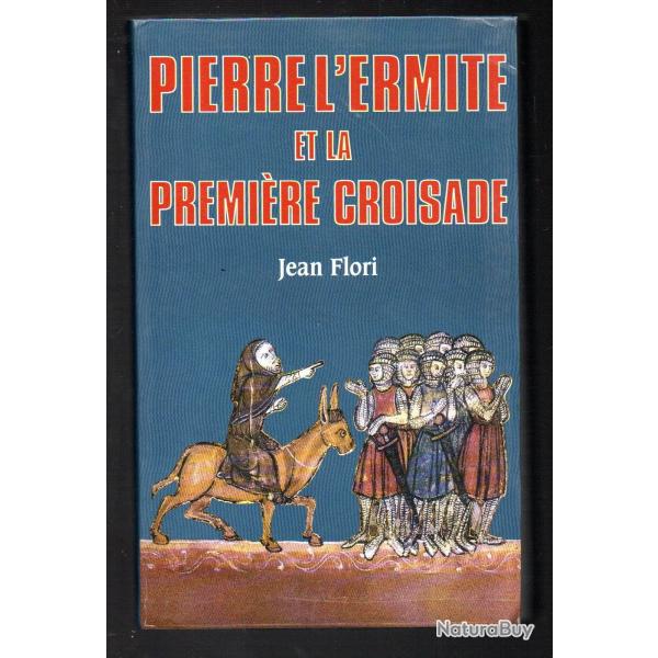 Pierre l'Ermite et la premire Croisade de jean flori
